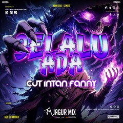 Selalu Ada #CUT INTAN FANNY - ( Jagur Mix ) Super Duper Expres