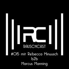 Rauschcast 015 - Rebecca Minuusch b2b Marcus Manning