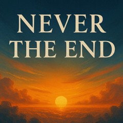 Never the End