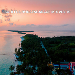 SOULFUL HOUSE & GARAGE MIX VOL 79