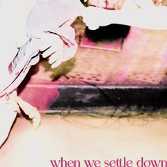 when we settle down