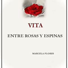 VIEW PDF 📮 VITA: ENTRE ROSAS Y ESPINAS (Spanish Edition) by  Marcela Flores [KINDLE