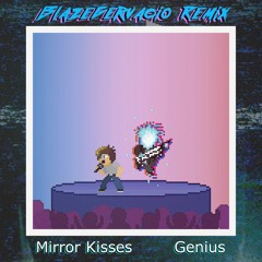 Mirror Kisses - Genius (BlazeGervacio Remix)