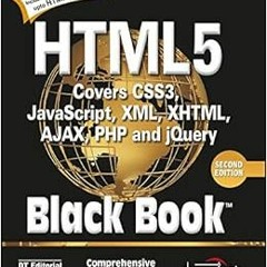 [VIEW] [PDF EBOOK EPUB KINDLE] Html 5 Black Book, Covers Css 3, Javascript, Xml, Xhtml, Ajax, Php An