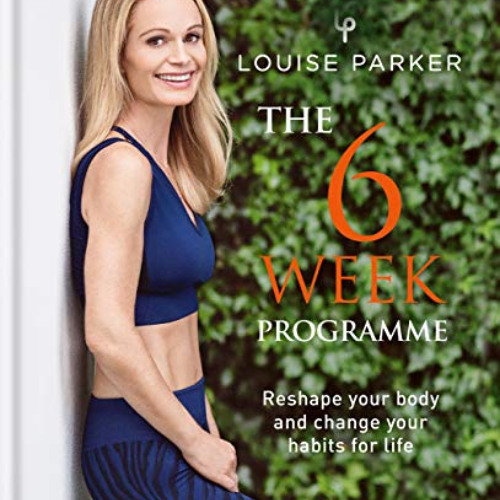 [VIEW] KINDLE ✏️ Louise Parker: The 6 Week Programme: The 6-Week Programme by  Louise