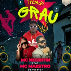 MC NEGRITIN FEAT MC MAESTRO - TREM DO GRAU (( VICTTOR DJ ))