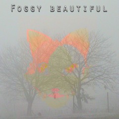 Foggy beautiful