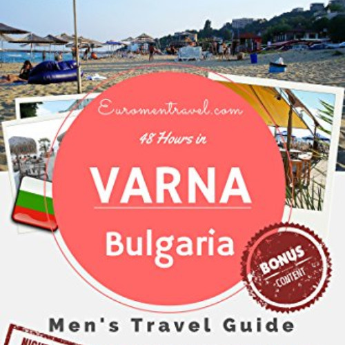 Read KINDLE √ Varna, Bulgaria: 48 Hours in Eastern Europe's Beach Town No 1 (The 48 H