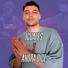 Iguales x Ahora Dice - Quevedo, Chris Jeday (Lois Nietto Mashup) COPYRIGHT FILTERED