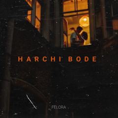 Felora - Harchi Bode