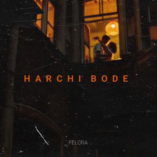 Felora - Harchi Bode