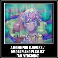 A Home For Flowers  OMORI Piano Playlist (All Versions)