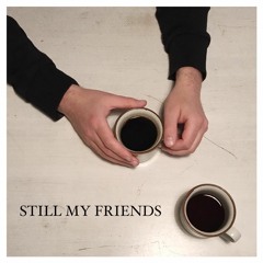 Still My Friends