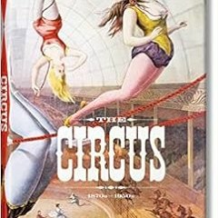 Open PDF The Circus. 1870s–1950s by Linda Granfield,Dominique Jando,Fred Dahlinger,Noel Daniel
