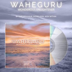 WAHEGURU (Simran) - Harleen, HIGHFLYERS & Seek Within