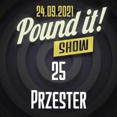 Przester - Pound it! Show #25