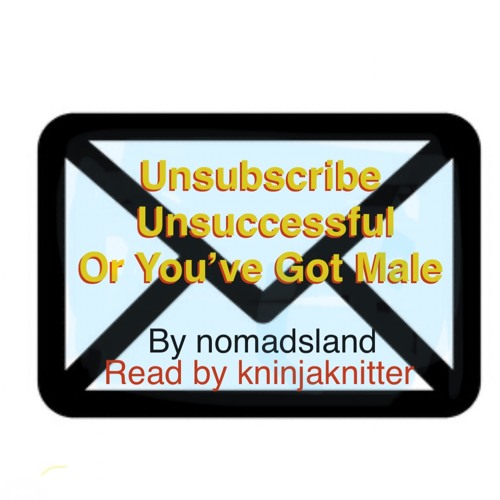 Unsubscribe Unsuccessful. or- You've Got Male by nomadsland