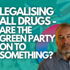 Legalising All Drugs - Are The Green Party on to Something?