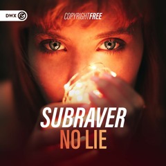 Subraver - No Lie (DWX Copyright Free)