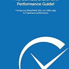 [View] KINDLE 📄 The Ultimate SharePoint Performance Guide!: Configuring SharePoint,