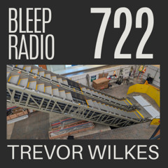 Bleep Radio #722 - Trevor Wilkes [Lou Plasso]