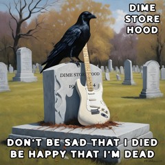 Don't Be Sad That I Died; Be Happy That I'm Dead