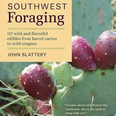 free read✔ Southwest Foraging: 117 Wild and Flavorful Edibles from Barrel Cactus to Wild