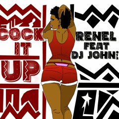 Renel Feat Dj John - Cock It Up ( SHATTATISATION 2022)