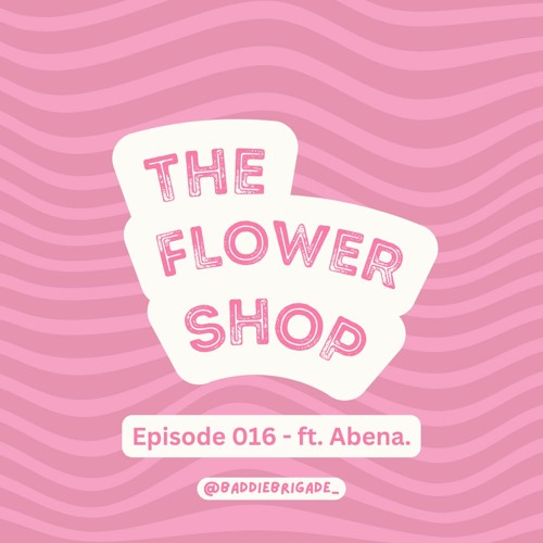 The Flower Shop x Abena - ep. 16