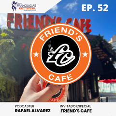EP. 52: Friend's Cafe una franquicia que impacta en Puerto Rico