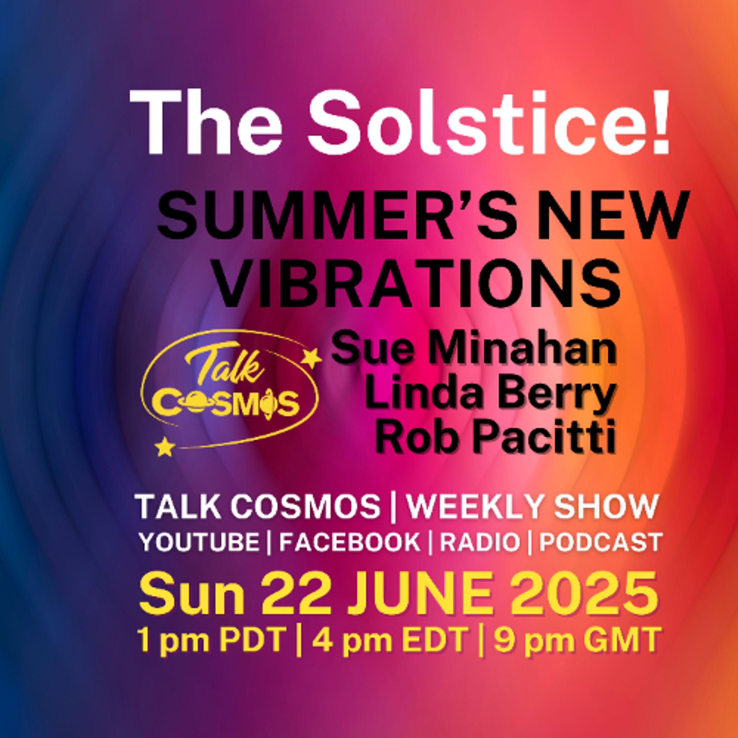 Talk Cosmos 06-22-25 New Vibrations - SUMMER SOLSTICE