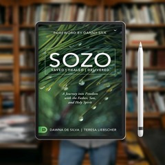 SOZO Saved Healed Delivered: A Journey into Freedom with the Father, Son, and Holy Spirit. Grat