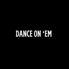 Dance On 'Em