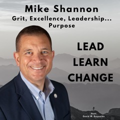 MIke Shannon - Grit, Excellence, Leadership . . . Purpose