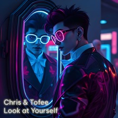Chris & Tofee - Look at yourself