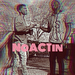 NoACTin - A.N.T & Eazie