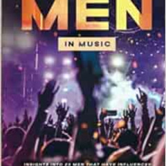 free EPUB 📕 Leading Men in Music: Insights Into 25 Men That Have Influenced the Musi