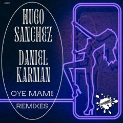 Hugo Sanchez & Daniel Karman - Oye Mami (Diego Santander Remix)