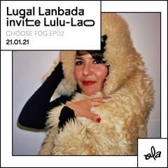 Choose fog ep02 • Lugal Lanbada invite Lulu-Lao (21.01.21)