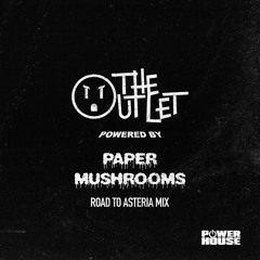 The Outlet 022 - Paper Mushrooms [Road to Asteria Mix]