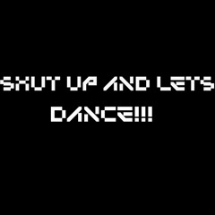 Shut Up And Lets Dance