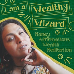 I'm a Wealthy Wizard - Money Affirmations