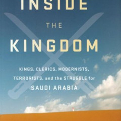 Get EPUB 💔 Inside the Kingdom: Kings, Clerics, Modernists, Terrorists, and the Strug