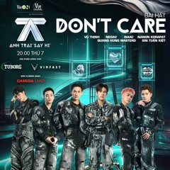 Don't Care - Isaac, Nanon Korapat, Vũ Thịnh, Gin Tuấn Kiệt, Negav, Quang Hùng MasterD