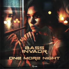 Bass Invadr - One More Night (Preview) (Out Now!!!!)