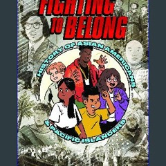 [ebook] read pdf 💖 Fighting to Belong!: Asian American, Native Hawaiian, and Pacific Islander Hist