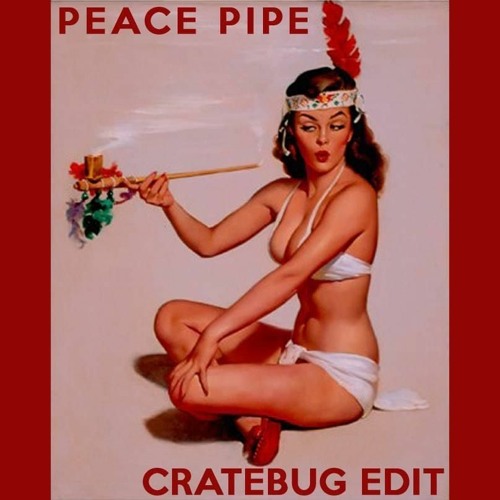 PEACE PIPE (CRATEBUG EDIT) BT EXPRESS