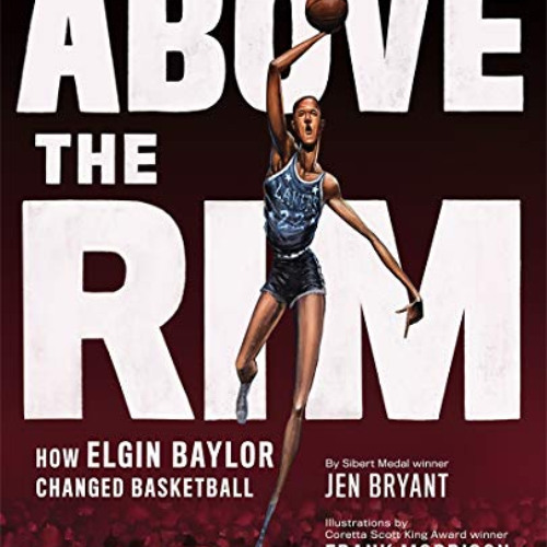 [FREE] EBOOK 🖋️ Above the Rim: How Elgin Baylor Changed Basketball by  Jen Bryant &