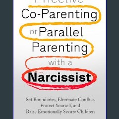 PDF/READ ⚡ Effective Co-Parenting or Parallel Parenting with a Narcissist: Set Boundaries, Elimina