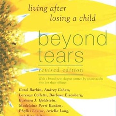 ⚡PDF❤ Beyond Tears: Living After Losing a Child, Revised Edition